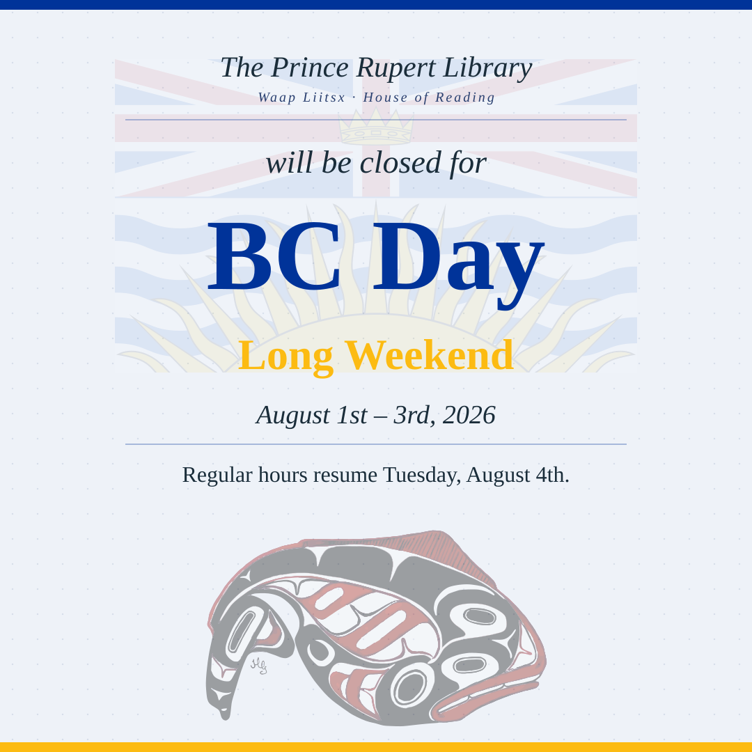 Graphic announcing the Prince Rupert Library will be closed for the BC Day long weekend, August 1st to 3rd, 2026, with regular hours resuming Tuesday, August 4th. Features the BC flag and a Northwest Coast art halibut design.