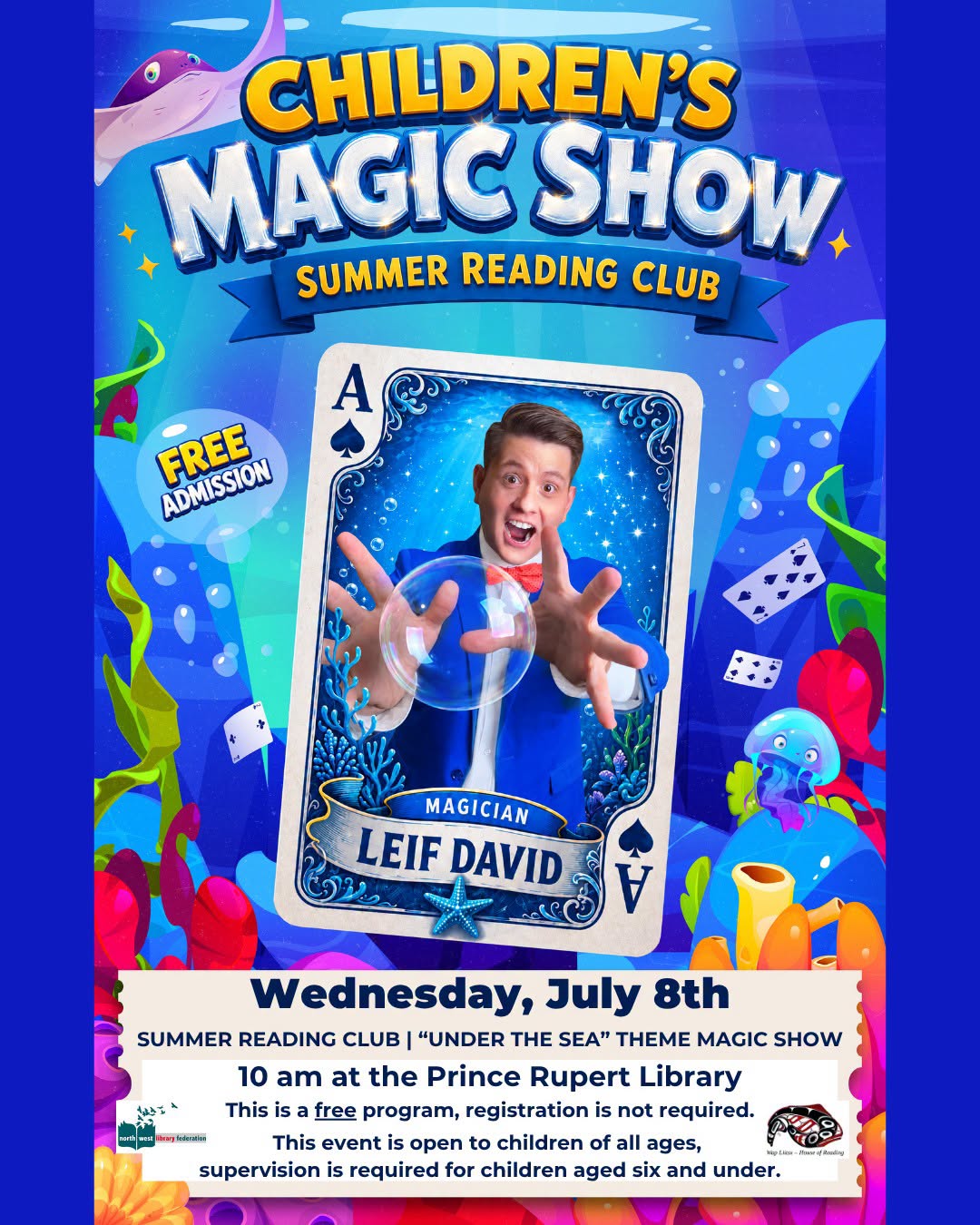 Poster for a free Children's Magic Show with magician Leif David, part of the Summer Reading Club "Under the Sea" theme. Wednesday, July 8th at 10 am at the Prince Rupert Library. Open to all ages, no registration required.