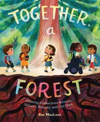 Cover of Together, a forest : drawing connections between nature's diversity and our own