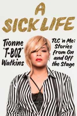Cover of A sick life : TLC 'n me : stories from on and off the stage
