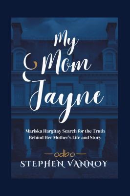 Cover of My mom Jayne : Mariska Hargitay search for the truth behind her mother's life and story