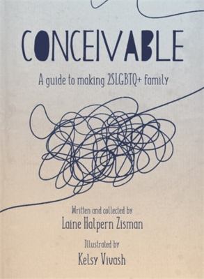 Cover of Conceivable : a guide to making 2SLGBTQ+ family