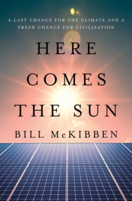 Cover of Here comes the sun : a last chance for the climate and a fresh chance for civilization