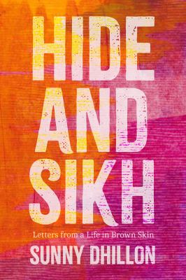 Cover of Hide and Sikh : letter from a life in brown skin