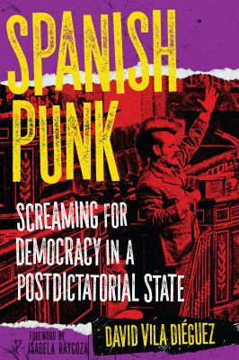Cover of Spanish punk : screaming for democracy in a postdictatorial state