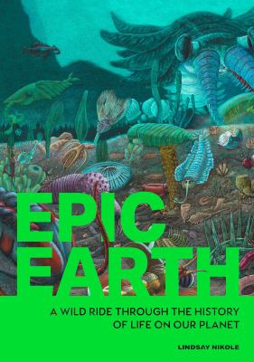 Cover of Epic Earth : a wild ride through the history of life on our planet