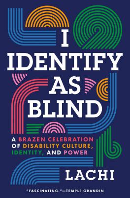 Cover of I identify as blind : a brazen celebration of disability culture, identity, and power