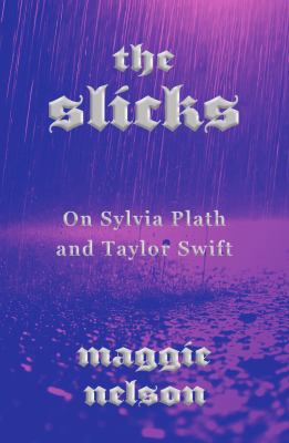 Cover of The slicks : on Sylvia Plath and Taylor Swift