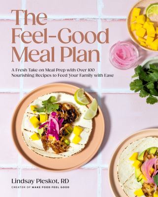 Cover of The feel-good meal plan : a fresh take on meal prep with over 100 nourishing recipes to feed your family with ease