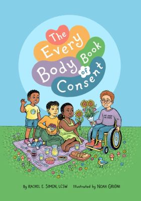 Cover of The every body book of consent: an LGBTQIA-inclusive guide to respecting boundaries, bodies, and beyond