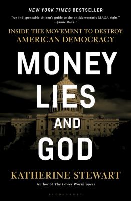 Cover of Money, lies, and God : inside the movement to destroy American democracy