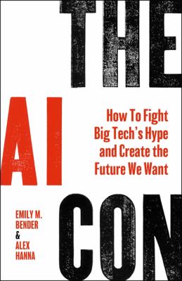 Cover of The AI con : how to fight big tech's hype and create the future we want
