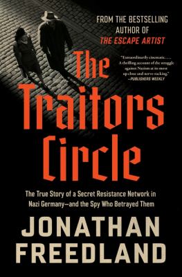 Cover of The traitors circle : the true story of a secret resistance network in Nazi Germany -- and the spy who betrayed them