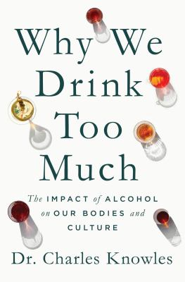 Cover of Why we drink too much : the impact of alcohol on our bodies and culture