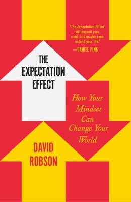 Cover of The expectation effect : how your mindset can change your world