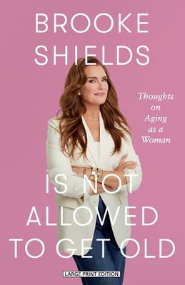 Cover of Brooke Shields is not allowed to get old : thoughts on aging as a woman