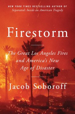 Cover of Firestorm : the great Los Angeles fires and America's new age of disaster