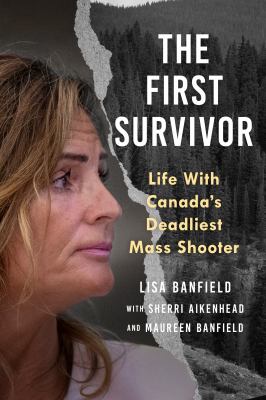 Cover of The first survivor : life with Canada's deadliest mass shooter