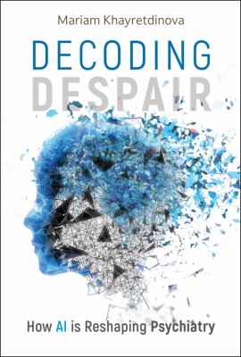 Cover of Decoding despair : AI's potential to reshape psychiatry