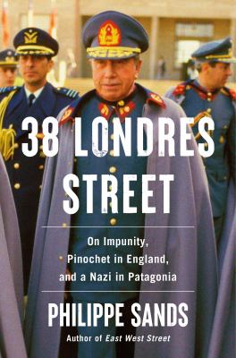 Cover of 38 Londres Street : on impunity, Pinochet in England, and a Nazi in Patagonia
