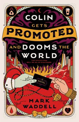 Cover of Colin gets promoted and dooms the world : a novel