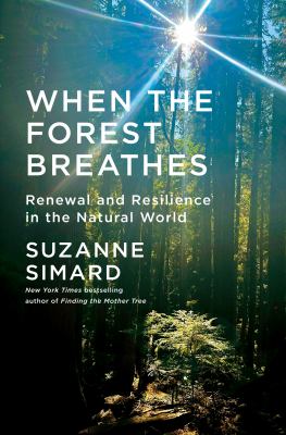 Cover of When the forest breathes : renewal and resilience in the natural world
