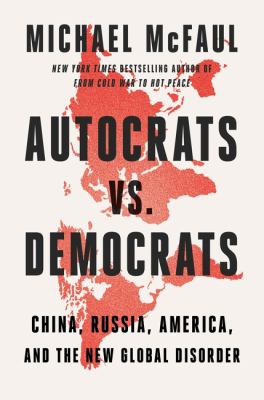 Cover of Autocrats vs. Democrats : China, Russia, America, and the New Global Disorder