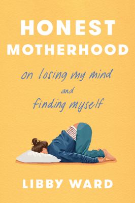 Cover of Honest motherhood : on losing my mind and finding myself