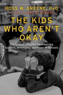 Cover of The kids who aren't okay : the urgent case for reimagining support, belonging, and hope in schools