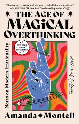 Cover of The age of magical overthinking : notes on modern irrationality