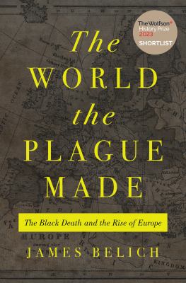 Cover of The world the plague made : the black death and the rise of Europe
