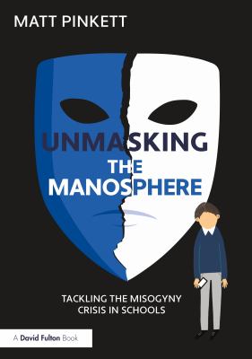 Cover of Unmasking the manosphere : talking the misogyny crisis in schools