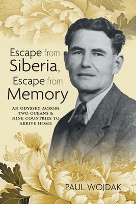 Cover of Escape from Siberia, escape from memory : an odyssey across two oceans and nine countries to arrive home