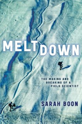 Cover of Meltdown : the making and breaking of a field scientist