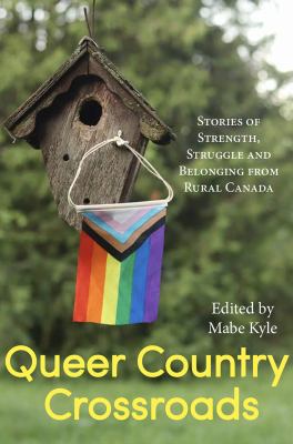 Cover of Queer country crossroads : stories and poems of rural 2SLGBTQIA+ life