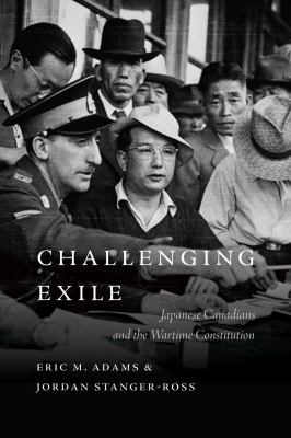 Cover of Challenging exile : Japanese Canadians and the wartime constitution