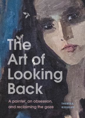 Cover of The art of looking back : a painter, an obsession, and reclaiming the gaze