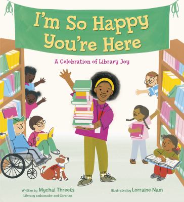 Cover of I'm so happy you're here : a celebration of library joy