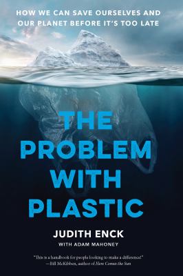 Cover of The problem with plastic : how we can save ourselves and our planet before it's too late