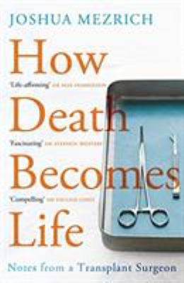 Cover of How death becomes life : notes from a transplant surgeon