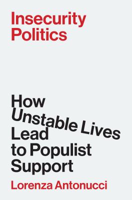 Cover of Insecurity politics : how unstable lives lead to populist support