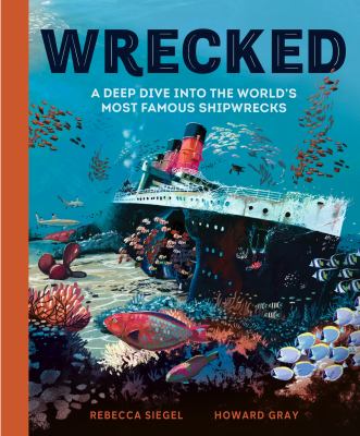 Cover of Wrecked : a deep dive into the world's most famous shipwrecks