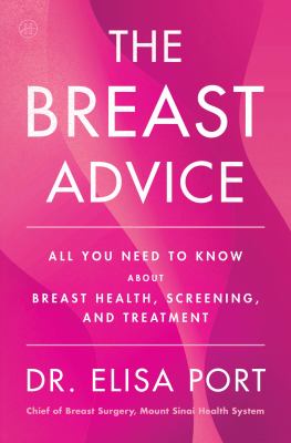 Cover of The breast advice : all you need to know about breast health, screening, and treatment
