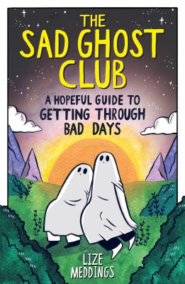 Cover of The Sad Ghost Club : a hopeful guide to getting through bad days