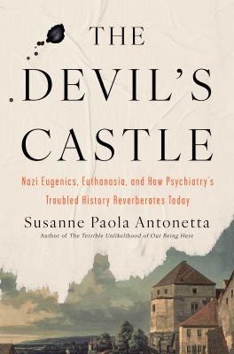 Cover of The devil's castle : Nazi eugenics, euthanasia, and how psychiatry's troubled history reverberates today