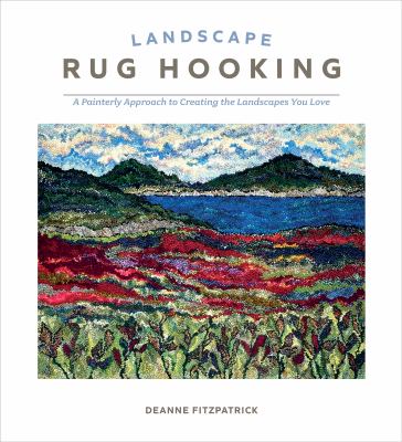 Cover of Landscape rug hooking : a painterly approach to creating the landscapes you love