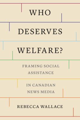 Cover of Who deserves welfare? : framing social assistance in Canadian news media