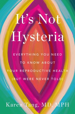 Cover of It's not hysteria : everything you need to know about your reproductive health (but were never told)