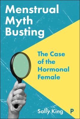 Cover of Menstrual myth busting : the case of the hormonal female