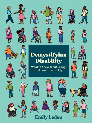 Cover of Demystifying disability : what to know, what to say, and how to be an ally
